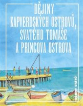 kniha Dějiny Kapverdských ostrovů, Svatého Tomáše a Princova ostrova, Nakladatelství Lidové noviny 2017