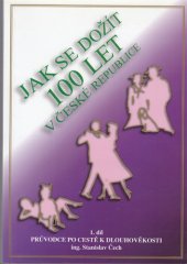 kniha Jak se dožít 100 let v České republice. 1. díl, - Průvodce po cestě k dlouhověkosti, Čechovo nakladatelství 2005