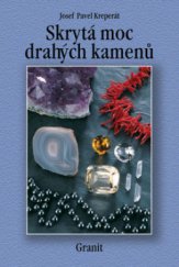 kniha Skrytá moc drahých kamenů a jejich vliv na naše duševní a fyzické zdraví, Granit 2010