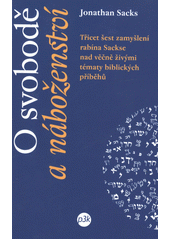 kniha O svobodě a náboženství třicet šest zamyšlení rabína Sackse nad věčně živými tématy biblických příběhů, P3K 2013