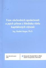 kniha Fúze obchodních společností a jejich přínos z hlediska růstu kapitálových výnosů = Fusion of companies and the contribution to increase their growth of capital yields : teze disertační práce, Univerzita Tomáše Bati ve Zlíně 2011