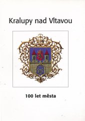 kniha Kralupy nad Vltavou historie a současnost Kralup nad Vltavou : výročí 100 let města, Město Kralupy nad Vltavou 2002