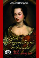 kniha Příběh velkovévodkyně Toskánské, aneb, Láska někdy bolí--, Toužimský & Moravec 2009