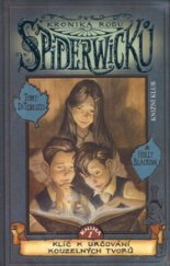 kniha Kronika rodu Spiderwicků. Kniha 1, - Klíč k určování kouzelných tvorů, Knižní klub 2004