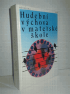 kniha Hudební výchova v mateřské škole Metodika : Učebnice pro 2.-4. roč. stud. oboru Učitelství pro mateřské školy na stř. pedagog. školách, SPN 1987