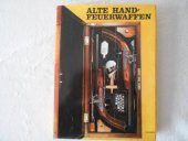 kniha Alte Handfeuerwaffen, Artia 1980