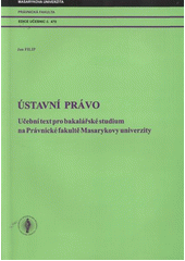 kniha Ústavní právo učební text pro bakalářské studium na Právnické fakultě Masarykovy univerzity, Masarykova univerzita 2011