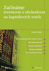kniha Začínáme investovat a obchodovat na kapitálových trzích, Grada 2011