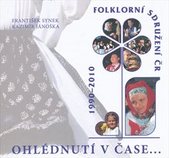 kniha Ohlédnutí v čase-- folklorní sdružení České republiky 1990-2010, Folklorní sdružení České republiky 2011