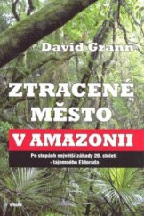 kniha Ztracené město v Amazonii po stopách největší záhady 20. století - tajemného Eldoráda, Víkend  2010