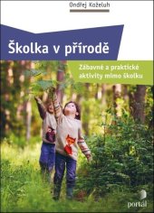 kniha Školka v přírodě Zábavné a praktické aktivity mimo školku, Portál 2025