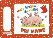 kniha Malá knižka do rúčky Pri mame, INFOA 2022