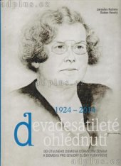 kniha Devadesátileté ohlédnutí 1924-2014 Od útulného domova osamělým ženám k domovu pro seniory Elišky Purkyňové, Jakura 2014