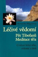 kniha Léčivé vědomí Pět Tibeťanů - meditace těla, cvičení léčící tělo, vědomí a duši, Pragma 2003