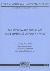 kniha Základy práva pro posluchače České zemědělské univerzity v Praze, Česká zemědělská univerzita, Provozně ekonomická fakulta 2008