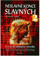 kniha Neslavné konce slavných 2. [záhadné otazníky života a smrti], Fontána 2006