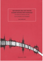 kniha Der Bürger und sein Theater in einer mährischen Kleinstadt aus der Kulturgeschichte von Mährisch-Schönberg, Univerzita Palackého v Olomouci 2008