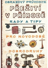 kniha Přežití v přírodě obrazový průvodce : rady a tipy : průvodce moderních dobrodruhů, Svojtka & Co. 2012