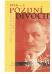 kniha Pozdní divoch láska a život Leoše Janáčka v operách a dopisech, Mladá fronta 2005