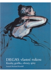 kniha Degas vlastní rukou kresby, grafika, obrazy, spisy, BB/art 2005
