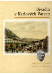 kniha Divadlo v Karlových Varech historie a obnova na konci tisíciletí, Úřad města Karlovy Vary 1999