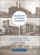 kniha Škodovy závody Teherán Českoslovenští architekti v říši perského šáha, 1932–1948, BOOKS&PIPES 2025