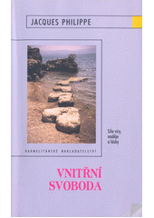 kniha Vnitřní svoboda síla víry, naděje a lásky, Karmelitánské nakladatelství 2004