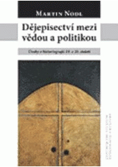 kniha Dějepisectví mezi vědou a politikou úvahy o historiografii 19. a 20. století, Centrum pro studium demokracie a kultury 2007