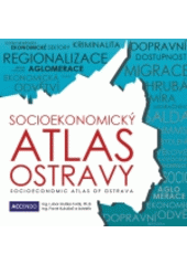 kniha Socioekonomický atlas Ostravy = Socioeconomic atlas of Ostrava, Accendo - Centrum pro vědu a výzkum 2011