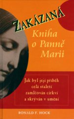 kniha Zakázaná kniha o Panně Marii jak byl její příběh celá staletí zamlčován církví a skrýván v umění, Pragma 2006