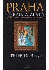 kniha Praha černá a zlatá výjevy ze života jednoho evropského města, Prostor 2012