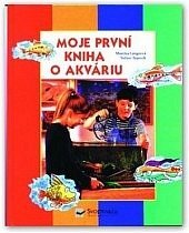 kniha Moje první kniha o akváriu, Svojtka & Co. 1999