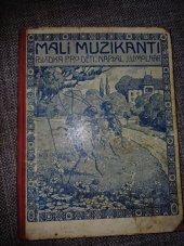 kniha Malí muzikanti Pov. pro děti, s.n. 1912