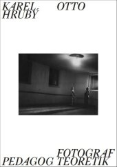 kniha Karel Otto Hrubý Fotograf Pedagog Teoretik, Barrister a Principal 2018
