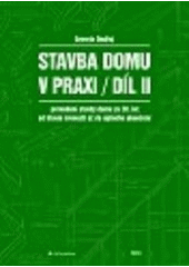 kniha Stavba domu v praxi. Díl II, - Provedení stavby domu ze 30. let od hlavní rovnosti až do úplného ukončení, Grada 2002