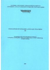 kniha Challenges in English Language Teaching III proceedings of the Third International Conference on linguistic, sociolinguistic, literary and cultural issues, and ELT methodology in teacher training, Univerzita Jana Evangelisty Purkyně, Pedagogická fakulta 2009