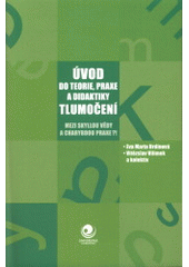 kniha Úvod do teorie, praxe a didaktiky tlumočení mezi Skyllou vědy a Charybdou praxe?!, Ostravská univerzita, Filozofická fakulta 2008