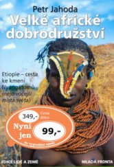 kniha Velké africké dobrodružství cesta ke kmeni Nyangátomů : nejdivočejší místa světa, Mladá fronta 2006