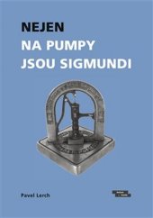 kniha Nejen na pumpy jsou Sigmundi Výbor vzpomínek na významné podnikatele, Burian a Tichák 2020