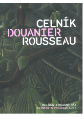 kniha Celník Rousseau malířův ztracený ráj , Národní galerie  2016