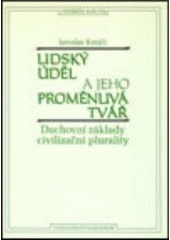 kniha Lidský úděl a jeho proměnlivá tvář duchovní základy civilizační plurality, Karolinum  1996