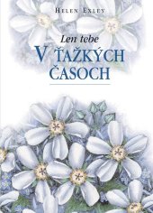 kniha V ťažkých časoch Len tebe, Slovart 2008