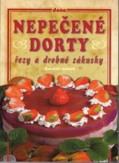 kniha Nepečené dorty, řezy a drobné zákusky, Dona 2009