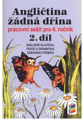 kniha Angličtina žádná dřina (2. díl), - Základy garamatiky [i.e. gramatiky], nácvik grafické i významové stránky základních slovíček a frází zábavnou formou - pracovní sešit pro 4. ročník (a pro 3. ročník jazykových tříd)., Nová škola 2011