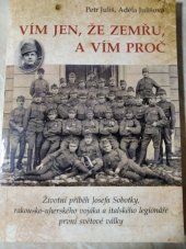 kniha Vím jen, že zemřu, a vím proč Životní příběh Josefa Sobotky, rakousko-uherského vojáka a italského legionáře první světové války, H.R.G. 2018