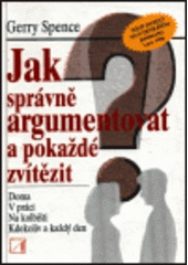 kniha Jak správně argumentovat a pokaždé zvítězit doma, v práci, na kolbišti, kdekoliv a každý den, Alternativa 1996
