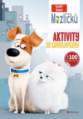 kniha Tajný život mazlíčků - Aktivity se samolepkami, CPress 2016