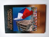 kniha Čeští vojáci pod Akropolí Atény 2004, Ministerstvo obrany ČR - Agentura vojenských informací a služeb 2004