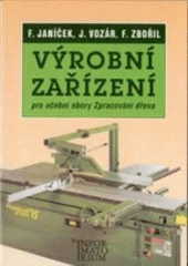 kniha Výrobní zařízení pro učební obory Zpracování dřeva, Informatorium 1999