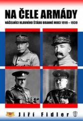 kniha Na čele armády náčelníci hlavního štábu branné moci 1919-1939, Naše vojsko 2005